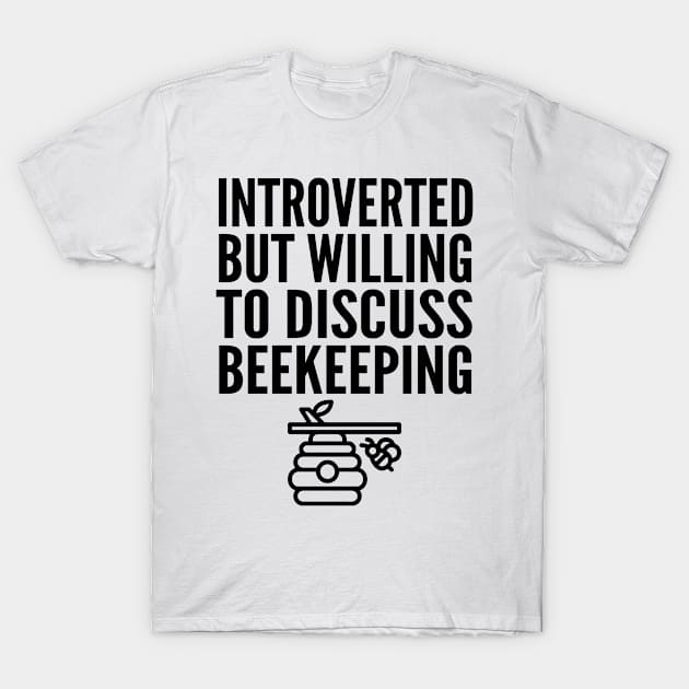 Introverted But Willing to Discuss Beekeeping T-Shirt by HaroonMHQ